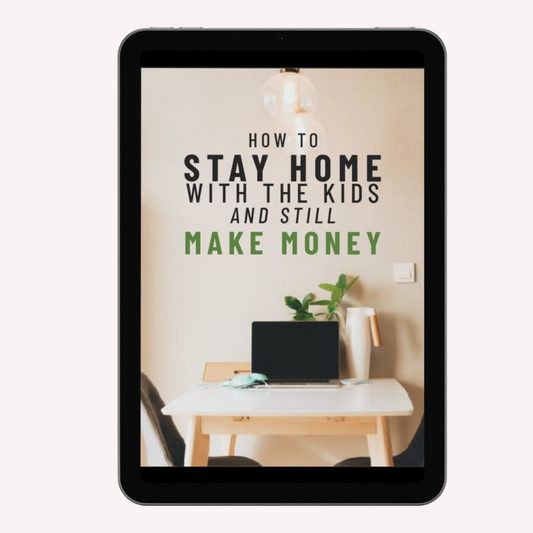 HOW TO  STAY HOME WITH THE KIDS  AND STILL  MAKE MONEY